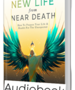 NEW LIFE From Near Death - Audio Book